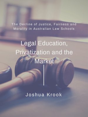 cover image of The Decline of Justice, Fairness and Morality in Law Schools